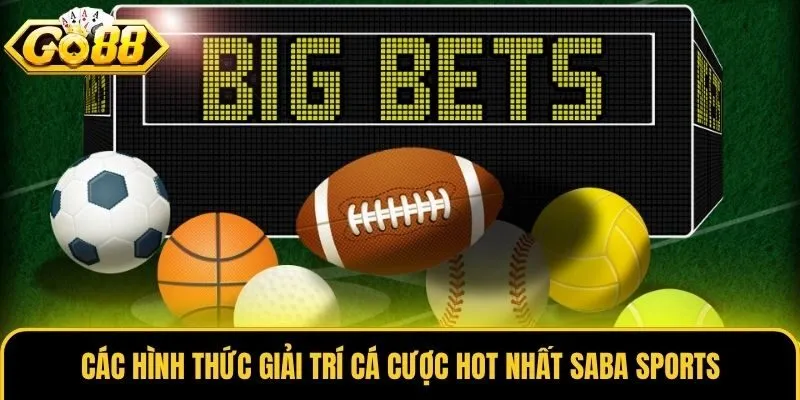 Saba Sports - Sảnh Cược Thể Thao Hấp Dẫn #1 Tại Go88 3 Các hình thức giải trí cá cược hot nhất Saba Sports