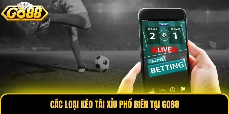 Kèo Tài Xỉu - Loại Hình Cá Độ Bóng Đá Hấp Dẫn Tại Go88 2 Các loại kèo Tài Xỉu phổ biến tại Go88