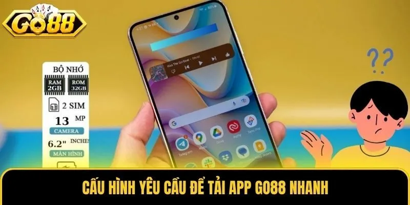 Cấu hình yêu cầu để tải app Go88 nhanh