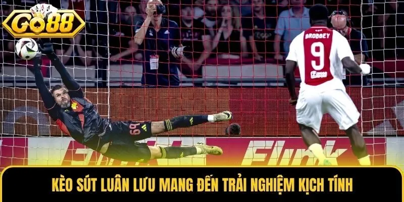Kèo sút luân lưu mang đến trải nghiệm kịch tính
