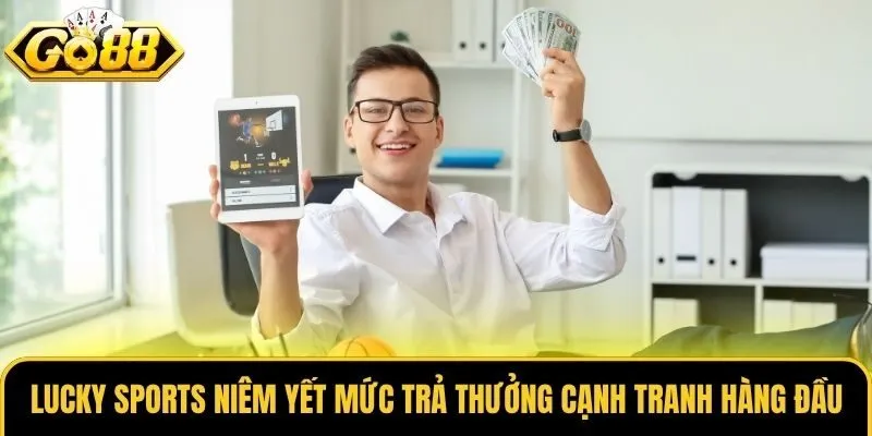 Lucky Sports niêm yết mức trả thưởng cạnh tranh hàng đầu