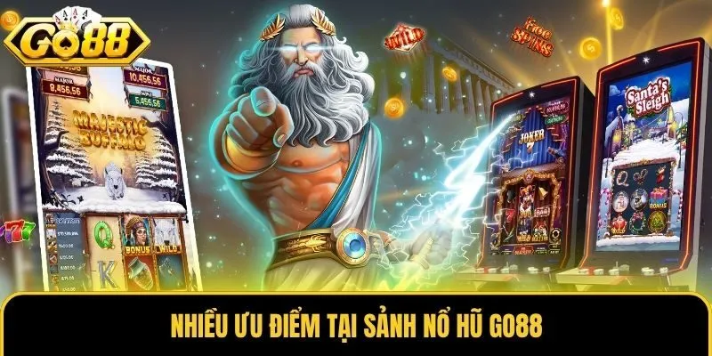 Nhiều ưu điểm tại sảnh nổ hũ Go88