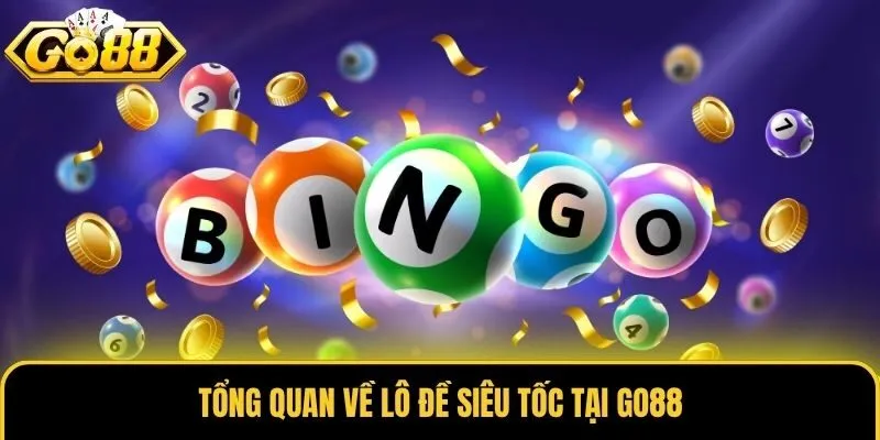 Tổng quan về lô đề siêu tốc tại Go88