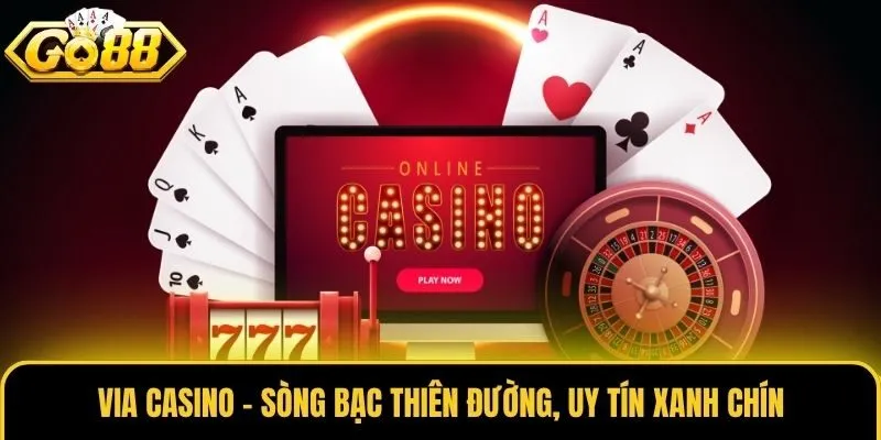Via Casino - Sòng bạc thiên đường, uy tín xanh chín