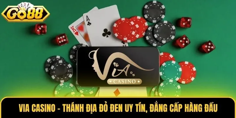 Via Casino - Thánh Địa Đỏ Đen Uy Tín, Đẳng Cấp Hàng Đầu